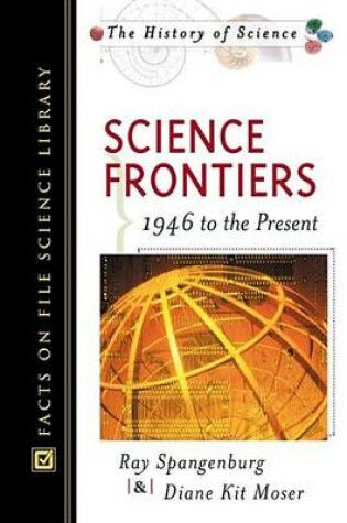 Cover of Science Frontiers; 1946 to the Present. Facts on File Science Library: The History of Science.