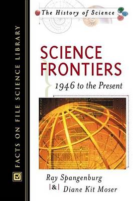 Book cover for Science Frontiers; 1946 to the Present. Facts on File Science Library: The History of Science.