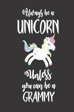 Cover of Always Be a Unicorn Unless You Can Be a Grammy