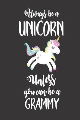 Book cover for Always Be a Unicorn Unless You Can Be a Grammy