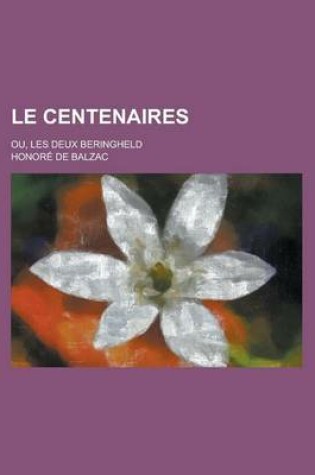 Cover of Le Centenaires; Ou, Les Deux Beringheld