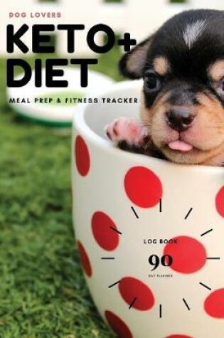 Cover of Dog Lovers Keto + Diet Log Book 90 Day Planner