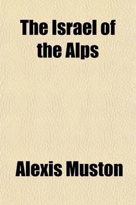 Book cover for The Israel of the Alps; A History of the Persecutions of the Waldenses