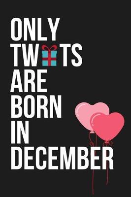 Book cover for Only Tw*ts Are Born in December