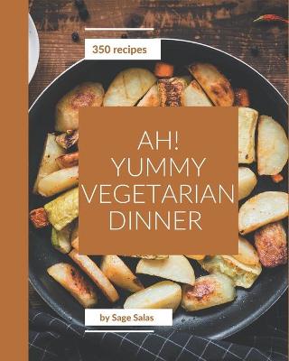 Book cover for Ah! 350 Yummy Vegetarian Dinner Recipes