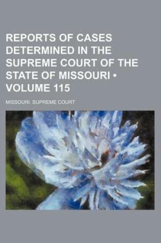 Cover of Reports of Cases Determined in the Supreme Court of the State of Missouri (Volume 115)