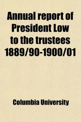 Cover of Annual Report of President Low to the Trustees 1889-90-1900-01