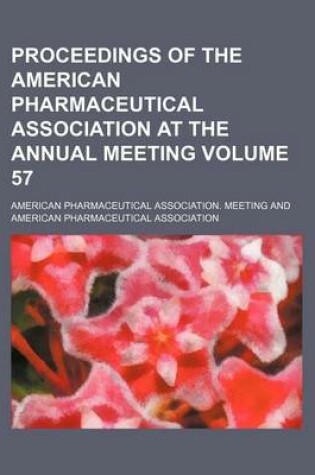 Cover of Proceedings of the American Pharmaceutical Association at the Annual Meeting Volume 57