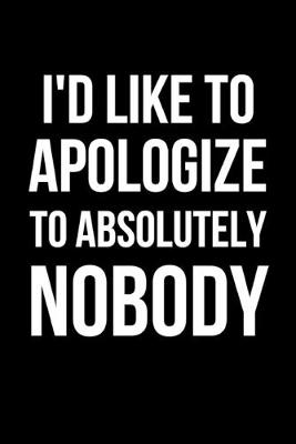 Book cover for I'd Like to Apologize to Absolutely NOBODY