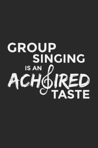 Cover of Group Singing Is An Achoired Taste