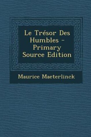 Cover of Le Tresor Des Humbles - Primary Source Edition