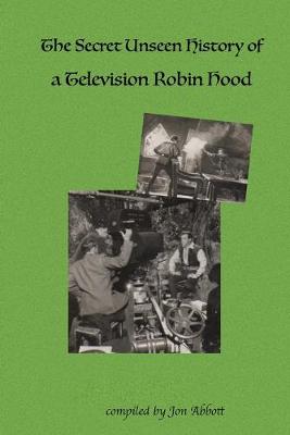 Cover of The Secret Unseen History of a Television Robin Hood