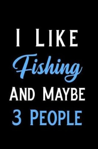 Cover of I Like Fishing and Maybe 3 People