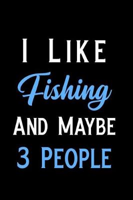 Book cover for I Like Fishing and Maybe 3 People