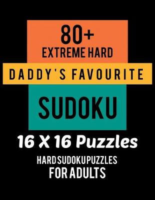 Book cover for 80+ Extreme Hard Daddy's Favourite Sudoku 16*16 Puzzles