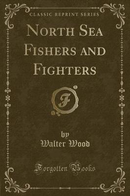 Book cover for North Sea Fishers and Fighters (Classic Reprint)