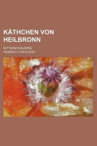 Cover of Kathchen Von Heilbronn; Ritterschauspiel