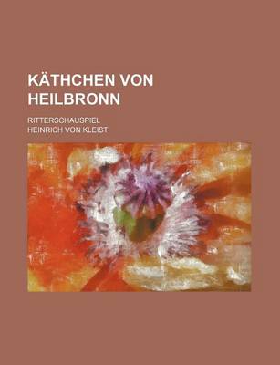 Book cover for Kathchen Von Heilbronn; Ritterschauspiel