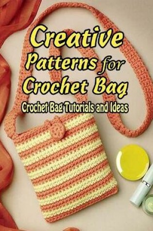 Cover of Creative Patterns for Crochet Bag