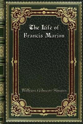 Book cover for The Life of Francis Marion