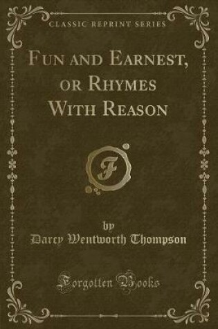 Cover of Fun and Earnest, or Rhymes with Reason (Classic Reprint)