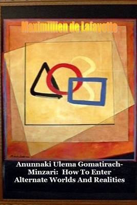 Book cover for Anunnaki Ulema Gomatirach-Minzari: How to Enter Alternate Worlds and Realities