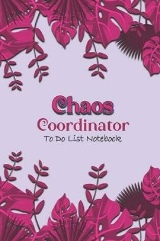 Cover of Chaos Coordinator To Do List Notebook