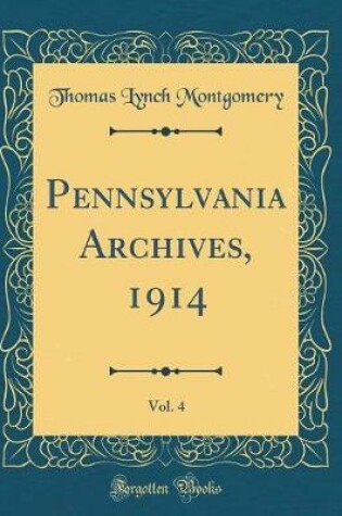 Cover of Pennsylvania Archives, 1914, Vol. 4 (Classic Reprint)