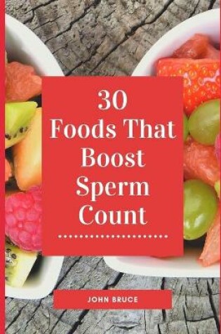Cover of 30 Foods that Boost Sperm Count