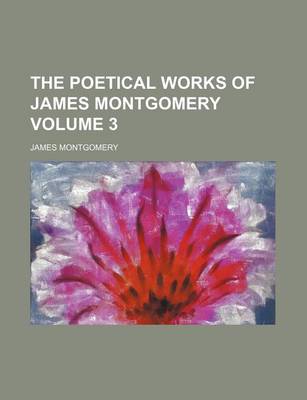Book cover for The Poetical Works of James Montgomery Volume 3