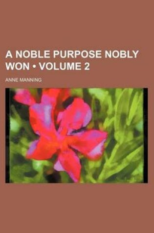 Cover of A Noble Purpose Nobly Won (Volume 2)