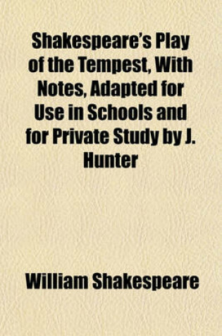 Cover of Shakespeare's Play of the Tempest, with Notes, Adapted for Use in Schools and for Private Study by J. Hunter