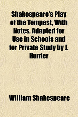 Book cover for Shakespeare's Play of the Tempest, with Notes, Adapted for Use in Schools and for Private Study by J. Hunter