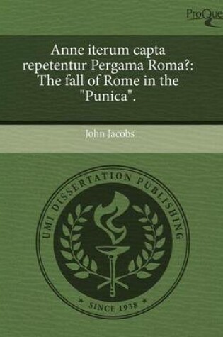 Cover of Anne Iterum Capta Repetentur Pergama Roma?: The Fall of Rome in the Punica.