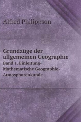 Cover of Grundzuge der allgemeinen Geographie Band 1. Einleitung-Mathematische Geographie-Atmospharenkunde