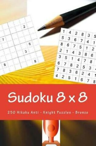 Cover of Sudoku 8 X 8 - 250 Hikaku Anti - Knight Puzzles -Bronze