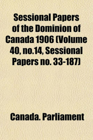 Cover of Sessional Papers of the Dominion of Canada 1906 (Volume 40, No.14, Sessional Papers No. 33-187)