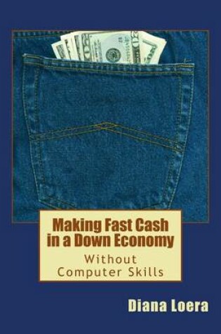 Cover of Making Fast Cash in a Down Economy Without Computer Skills