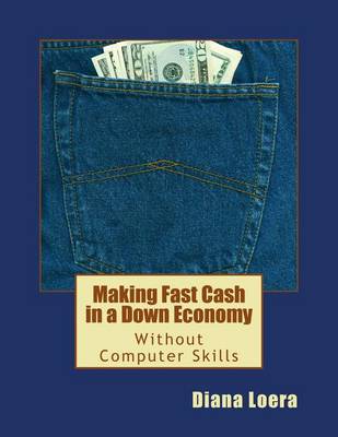 Book cover for Making Fast Cash in a Down Economy Without Computer Skills