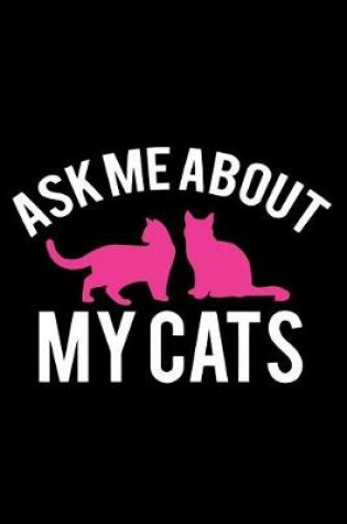 Cover of Ask me about my Cats