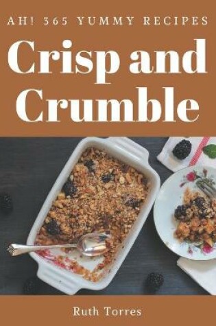 Cover of Ah! 365 Yummy Crisp and Crumble Recipes