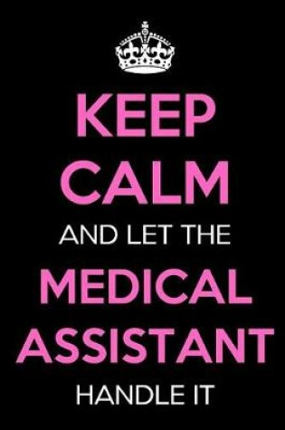 Cover of Keep Calm and Let the Medical Assistant Handle It