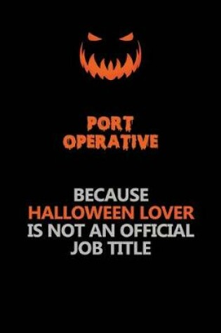 Cover of Port Operative Because Halloween Lover Is Not An Official Job Title