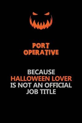 Book cover for Port Operative Because Halloween Lover Is Not An Official Job Title