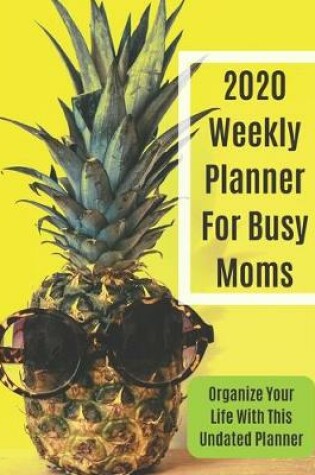 Cover of 2020 Weekly Planner For Busy Moms