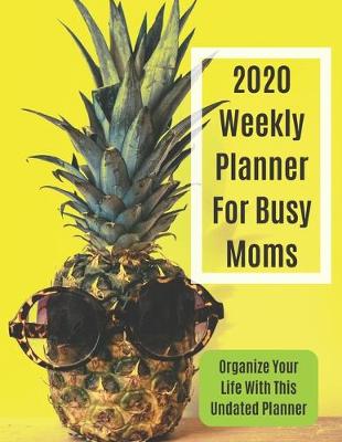 Book cover for 2020 Weekly Planner For Busy Moms