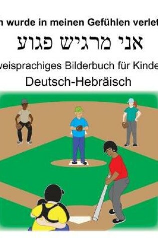 Cover of Deutsch-Hebräisch Ich wurde in meinen Gefühlen verletzt Zweisprachiges Bilderbuch für Kinder