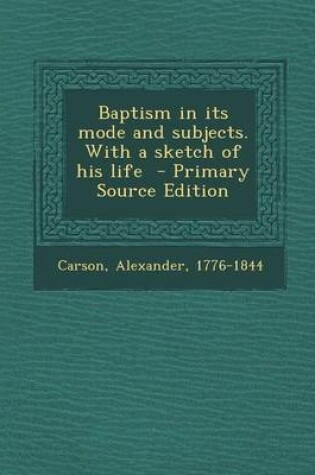 Cover of Baptism in Its Mode and Subjects. with a Sketch of His Life