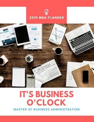 Book cover for It's Business O'Clock 2019 MBA Planner Master of Business Administration