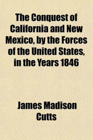 Cover of The Conquest of California and New Mexico, by the Forces of the United States, in the Years 1846